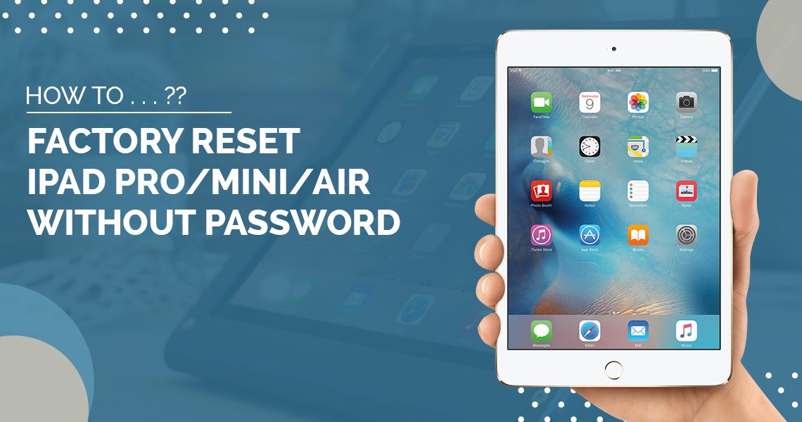 How to Factory Reset iPad iPad 2/4/Pro/mini/Air without password? [Tips]